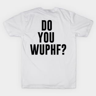 Do You WUPHF? T-Shirt